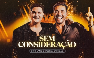 noticia Eric Land e Wesley Safadão lançam “Sem Consideração” e coroam DVD gravado no Villaggio JK, em São Paulo