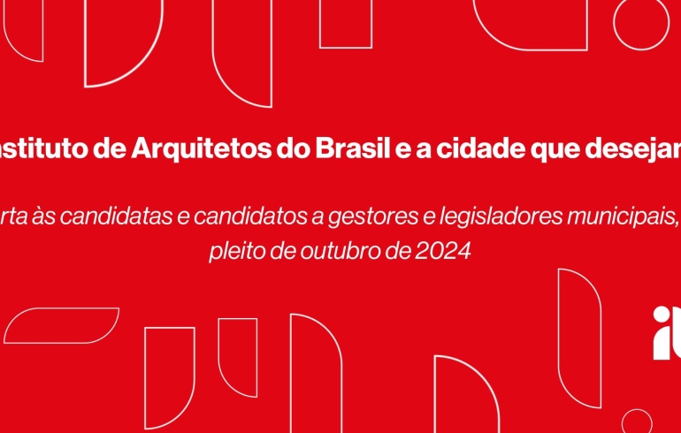 noticia O Instituto de Arquitetos do Brasil – IAB apresenta propostas aos candidatos nas eleições municipais de 2024