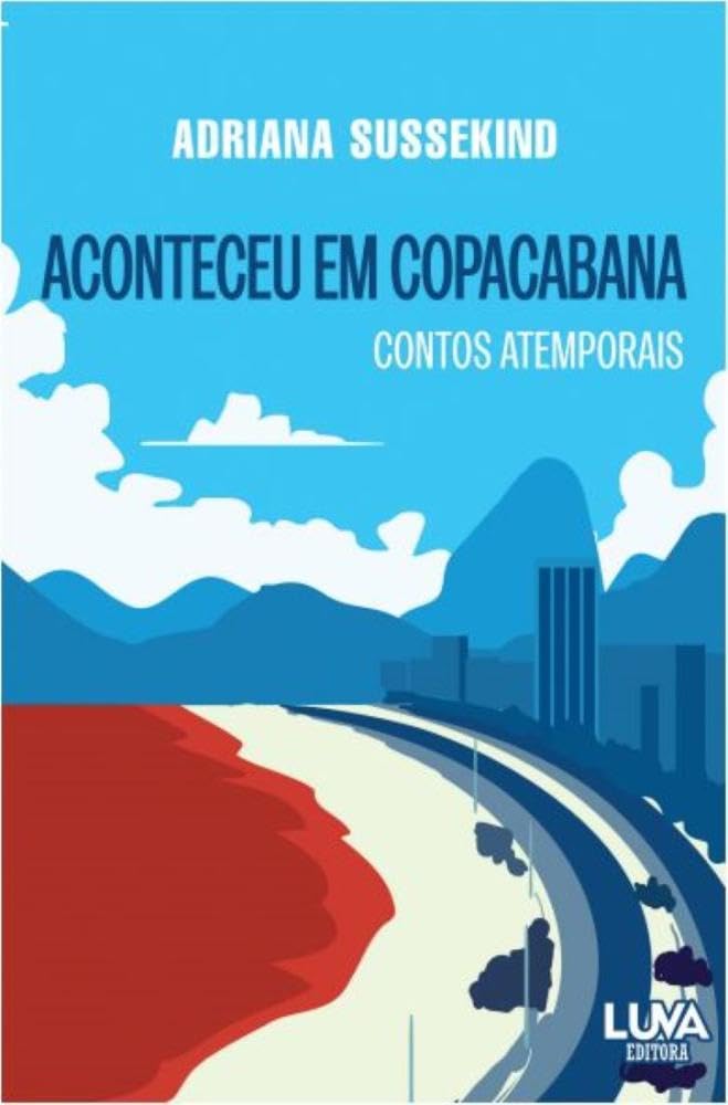 noticia Adriana Sussekind lança o livro 'Aconteceu em Copacabana, onde Copacabana é a protagonista dos contos, com personagens reais e fictícios 