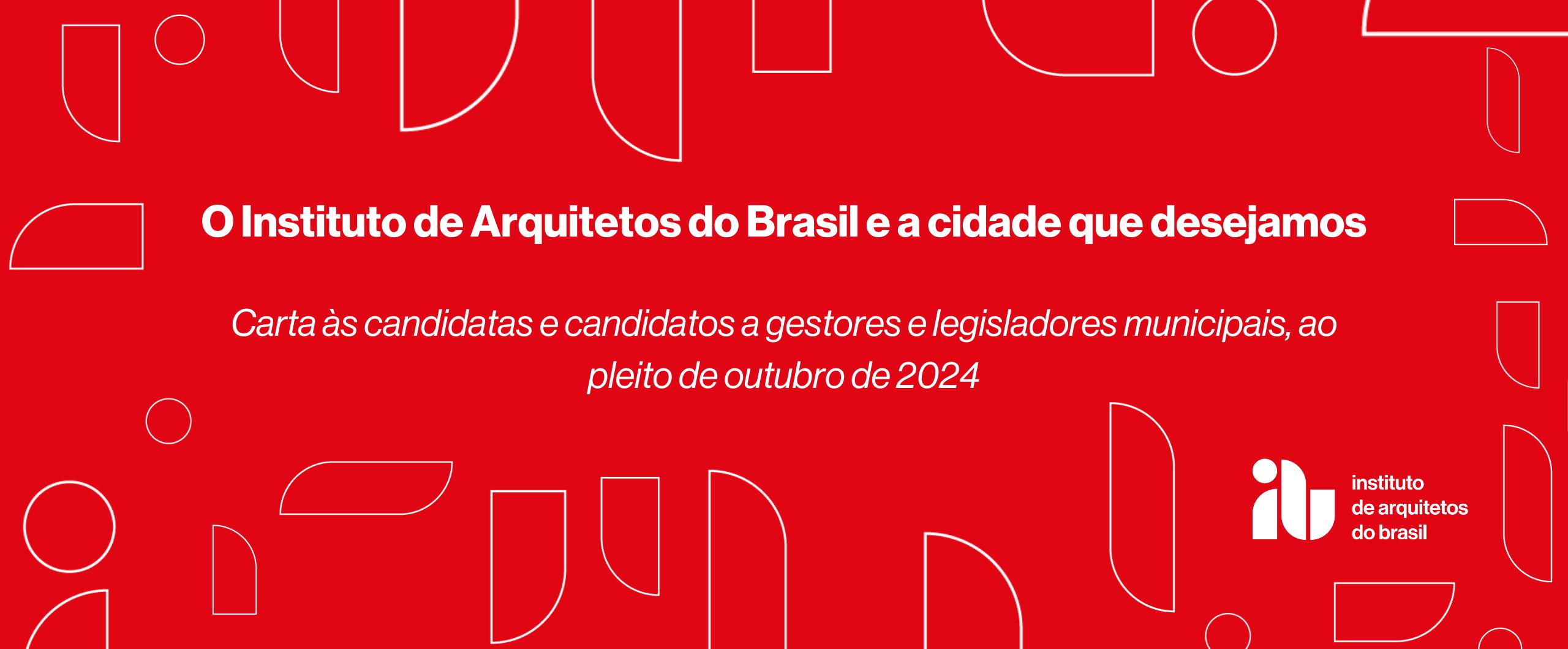 noticia O Instituto de Arquitetos do Brasil – IAB apresenta propostas aos candidatos nas eleições municipais de 2024