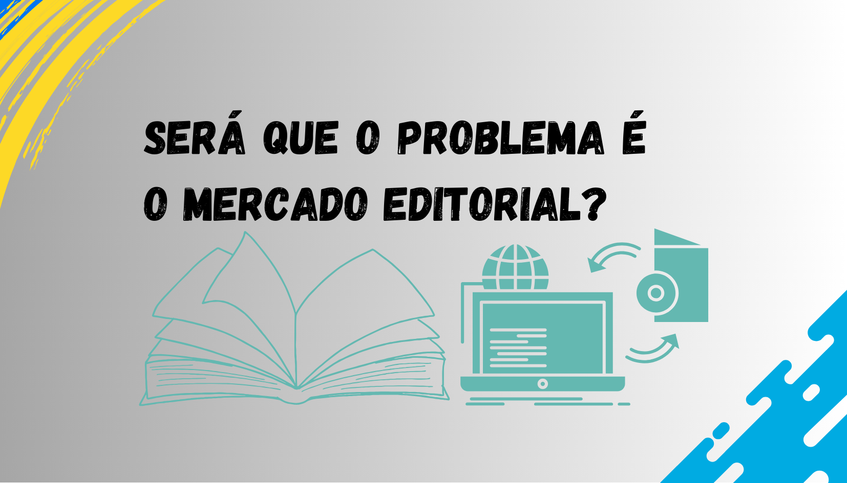 noticia SERÁ QUE O PROBLEMA É O MERCADO EDITORIAL?